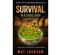 Survival in a Toxic Soup: A Users Guide to Navigating Life on a Poisoned Planet