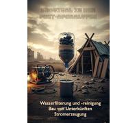 Survival in der Post-Apokalypse: Ein praktischer DIY-Ratgeber