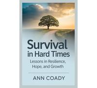 Survival in Hard Times: Lessons in Resilience, Hope, and Growth