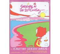 Survival in the 21st Century: Planetary Healers Manual