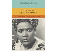 Survival is a Promise: The Eternal Life of Audre Lorde
