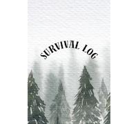 Survival Log Book: Record Shelter, Food, Weather, and Daily Conditions in the Wild: For Campers, Hikers, Backpackers, Preppers, and Outdoor Adventurers