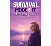 SURVIVAL MODE OFF: The Quiet End of Survival A Guide for Women Healing from Emotional Abuse