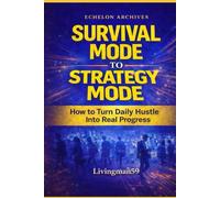 Survival Mode to Strategy Mode: How To turn Daily Hustle Into Real Progress