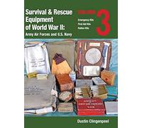 Survival & Rescue Equipment of World War II-Army Air Forces and U.S. Navy Vol.3: Emergency Kits, First Aid Kits, Ration Kits