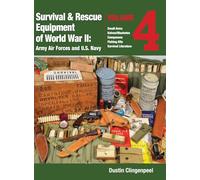 Survival & Rescue Equipment of World War II - Army Air Forces and U.S. Navy Vol.4: Small Arms, Knives/Machetes, Compasses, Fishing Kits, and Survival Literature