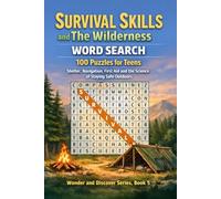 Survival Skills and The Wilderness Word Search: 100 Puzzles for Teens: Shelter, Navigation, First Aid and the Science of Staying Safe Outdoors - Wonder and Discover Series, Book 5
