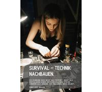 Survival - Technik nachbauen.: Ich schreibe dies nicht als Prophet, nicht als Nostalgiker einer untergegangenen Epoche, sondern als jemand, der die Kabel noch selbst…