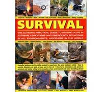 Survival: The Ultimate Practical Guide To Staying Alive In Extreme Conditions And Emergency Situations In All Environments, Anywhere In The World (Paperback) Anthonio Akkermans, Peter G Drake, Bill Ma
