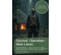 Survival und Ich - Mein Leben.: Es gibt Momente, in denen die Welt sich gegen einen verschworen zu haben scheint, in denen jede Entscheidung über Leben und Tod entscheidet…