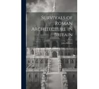 Survivals Of Roman Architecture In Britain