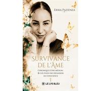 Survivance de l'Âme Chronique d'une médium : 5 clés pour une expansion de conscience - Erika Pazienza - Le Lys Bleu - broché - Témoignage