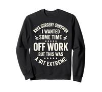 Survivant de la Chirurgie du Genou Je voulais du Temps Libre au Travail mais Cela Sweatshirt