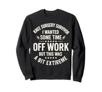Survivant de la Chirurgie du Genou Je voulais du Temps Libre au Travail mais Cela Sweatshirt