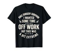 Survivant de la Chirurgie du Genou Je voulais du Temps Libre au Travail mais Cela T-Shirt