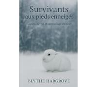 Survivants aux pieds enneigés : Lapins, lièvres et camouflage en hiver: Écologie, comportement et survie en environnement hivernal