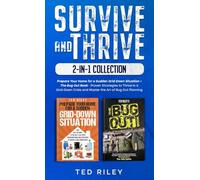 Survive and Thrive 2-In-1 Collection: Prepare Your Home for a Sudden Grid-Down Situation + The Bug Out Book - Proven Strategies to Thrive in a Grid-Down Crisis and Master the Art of Bug Out Planning