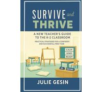Survive and Thrive: A New Teacher’s Guide to a K-2 Classroom