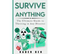 Survive Anything: The Ultimate Guide to Thriving in Any Disaster