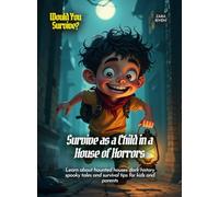 Survive as a Child in a House of Horrors: Learn about haunted houses dark history spooky tales and survival tips for kids and parents