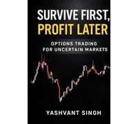 SURVIVE FIRST, PROFIT LATER: OPTIONS TRADING FOR UNCERTAIN MARKETS
