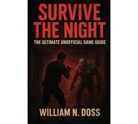 SURVIVE THE NIGHT THE ULTIMATE UNOFFICIAL GAME GUIDE