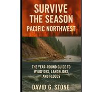 Survive the Season: Pacific NorthWest: The Year-Round Guide to Wildfires, Landslides, and Floods