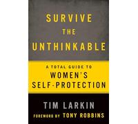 Survive the Unthinkable: A Total Guide to Women's Self-Protection