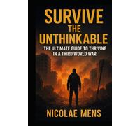 Survive the Unthinkable: The Ultimate Guide to Thriving in a Third World War