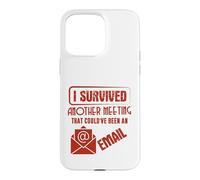 Survived Another Meeting That Could’ve Been an Email Office Coque pour iPhone 15 Pro Max