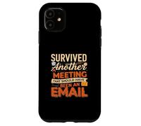 Survived Another Meeting That Should Have Been An Email Coque pour iPhone 11
