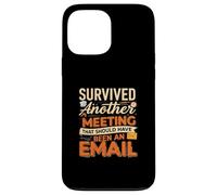 Survived Another Meeting That Should Have Been An Email Coque pour iPhone 13 Pro Max