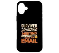 Survived Another Meeting That Should Have Been An Email Coque pour iPhone 16 Plus