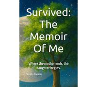 Survived The Memoir Of Me: Where the mother ends, the daughter begins.