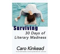 Surviving 30 Days Of Literary Madness: Getting Through Nanowrimo With Your Sanity And Sense Of Humor (Hopefully) Intact