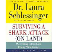 [Surviving a Shark Attack (on Land): Overcoming Betrayal and Dealing with Revenge] (By: Dr Laura C Schlessinger) [published: January, 2011]