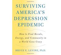 Surviving America's Depression Epidemic: How to Find Morale, Energy, and Community in a World Gone Crazy