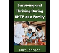 Surviving and Thriving During SHTF as a Family: Are You Responsible For Your Family During a Grid Down Disaster? Here’s What You Need To Remember…