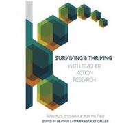 Surviving and Thriving with Teacher Action Research Heather Lattimer, Stacey Caillier (Auteur)