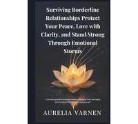 Surviving Borderline Relationships Protect Your Peace, Love with Clarity, and Stand Strong Through Emotional Storms"