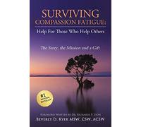 Surviving Compassion Fatigue: Help For Those Who Help Others