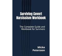 Surviving Covert Narcissism Workbook: The Complete Guide and Workbook for Survivors