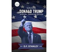 Surviving Donald Trump: African-American Edition: Strategies for Resilience, Activism, and Empowerment in Uncertain Times