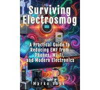 Surviving Electrosmog: A Practical Guide to Reducing EMF from Phones, Wi-Fi, and Modern Electronics