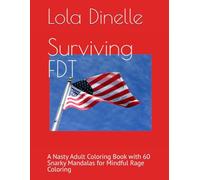 Surviving FDT: A Nasty Adult Coloring Book with 60 Snarky Mandalas for Mindful Rage Coloring