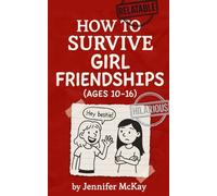 Surviving Girl Friendships: The (Not-So-Secret) Survival Guide for Ages 10-16: A laugh-out-loud manual for navigating drama, decoding texts, dodging group chats, and finding your ride-or-die BFF.