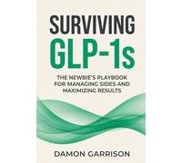 Surviving GLP-1s: The Newbies Playbook for Managing Sides and Maximizing Results