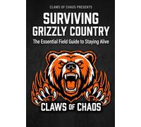 Surviving Grizzly Country: The Essential Field Guide to Staying Alive in Bear Country