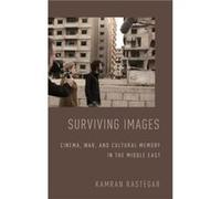 Surviving Images by Rastegar Kamran Associate Professor of Arabic Literature and Culture Associate Professor of Arabic Literature and Culture Tufts Univer Rastegar Kamran Associate Professor of Arabic