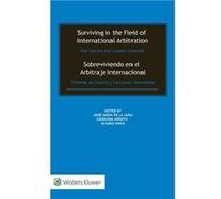 Surviving in the Field of International Arbitration War Stories and Lessons Learned - Kluwer Law International - Kluwer Law International - Livre en Angla Kluwer Law InternationalKluwer Law Internatio